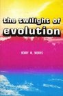 The Twilight of Evolution