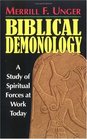 Biblical Demonology A Study of Spiritual Forces at Work Today