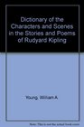 Dictionary of the Characters and Scenes in the Stories and Poems of Rudyard Kipling