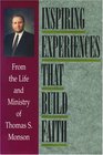 Inspiring Experiences That Build Faith From the Life and Ministry of Thomas S Monson