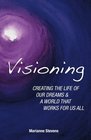 Visioning Creating The Life Of Our Dreams And A World That Works For Us All