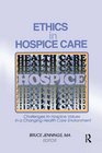 Ethics in Hospice Care Challenges to Hospice Values in a Changing Health Care Environment