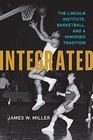 Integrated The Lincoln Institute Basketball and a Vanished Tradition