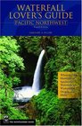 Waterfall Lover's Guide Pacific Northwest Pacific Northwest  Where To Find Hundreds Of Spectacular Waterfalls In Washington Oregon And Idaho