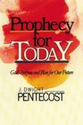 Prophecy for Today God's Purpose and Plan for Our Future