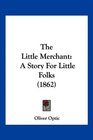 The Little Merchant A Story For Little Folks