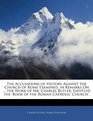 The Accusations of History Against the Church of Rome Examined in Remarks On  the Work of Mr Charles Butler Entitled the 'book of the Roman Catholic Church'