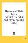 Hymns And Their Tunes Selected For Public And Private Worship