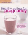 Healthy Eating for Pregnancy: The Complete Guide to a Healthy Diet Before, During and After Pregnancy