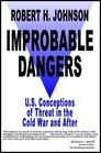 Improbable Dangers US Conceptions of Threat in the Cold War and After