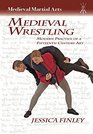 Medieval Wrestling Modern Practice of a FifteenthCentury Art