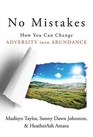 No Mistakes How You Can Change Adversity into Abundance