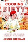 Cooking Dirty A Story of Life Sex Love and Death in the Kitchen