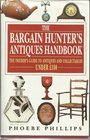 Bargain Hunter's Antiques Handbook The Insider's Guide to Antiques and Collectables Under 100 Pounds