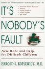 It's Nobody's Fault  New Hope and Help for Difficult Children and Their Parents