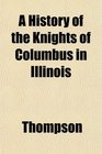 A History of the Knights of Columbus in Illinois