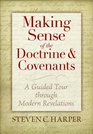 Making Sense of the Doctrine & Covenants: A Guided Tour Through Modern Revelations
