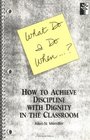 What Do I Do When How to Achieve Discipline With Dignity in the Classroom How to Achieve Discipline With Dignity in the Classroom
