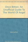 Once Bitten An Unofficial Guide To The World Of Angel