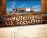 The Building of the Ark Encounter