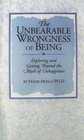 Unbearable Wrongness of Being Exploring and Getting Beyond the Myth of Unhappiness