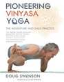 Pioneering Vinyasa Yoga The Adventure and Daily Practice