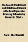 The Role of Conditioned and Reinforced Stimuli in the Development of Drinking Behavior by Domestic Chicks