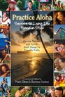 Practice Aloha Secrets to Living Life Hawaiian Style