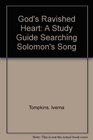 God's Ravished Heart A Study Guide Searching Solomon's Song