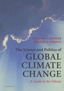 The Science and Politics of Global Climate Change A Guide to the Debate