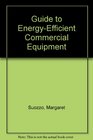 Guide to EnergyEfficient Commercial Equipment