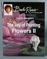 The Joy of Painting Flowers Ii By Annette Kowalski
