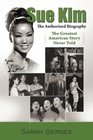 The Sue Kim Story The Authorized Biography