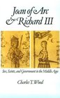 Joan of Arc and Richard III Sex Saints and Government in the Middle Ages