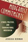 Modernist Commitments Ethics Politics and Transnational Modernism