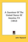 A Gazetteer Of The United States Of America V2