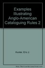 Examples illustrating AACR2 AngloAmerican cataloguing rules