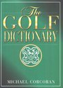 The Golf Dictionary A Guide to the Language and Lingo of the Game