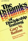 The Dynamics of Discipleship Training Being and Producing Spiritual Leaders