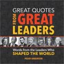 Great Quotes from Great Leaders Words from the Leaders Who Shaped the World