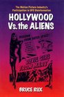 Hollywood Vs the Aliens The Motion Picture Industry's Participation in Ufo Disinformation