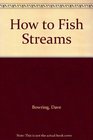 How to Fish Streams