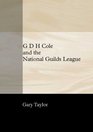 G D H Cole and the National Guilds League