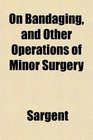 On Bandaging and Other Operations of Minor Surgery