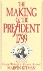 The Making of the President 1789 The Unauthorized Campaign Biography