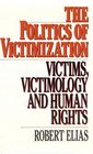 The Politics of Victimization Victims Victimology and Human Rights