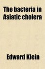 The bacteria in Asiatic cholera