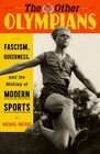 The Other Olympians Fascism Queerness and the Making of Modern Sports
