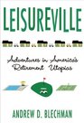 Leisureville: Adventures in America's Retirement Utopias