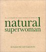 Natural Superwoman  The Survival Guide for Women Who Have Too Much to Do